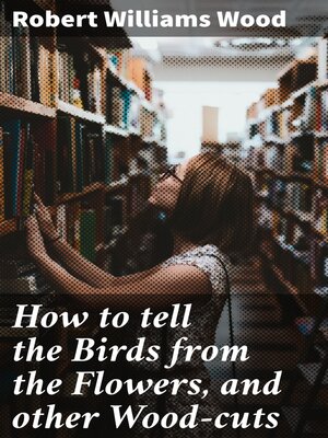 cover image of How to tell the Birds from the Flowers, and other Wood-cuts
